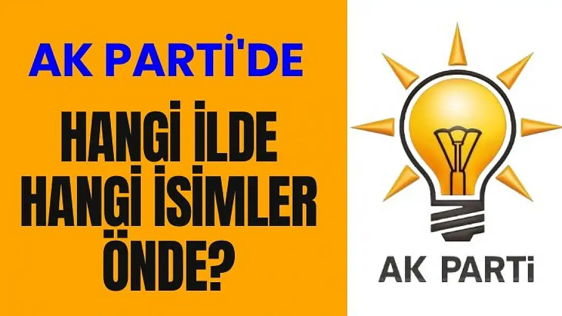 AK Parti'de hangi isimler önde?