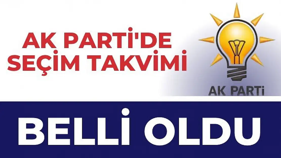 AK Parti'de seçim takvimi belli oldu