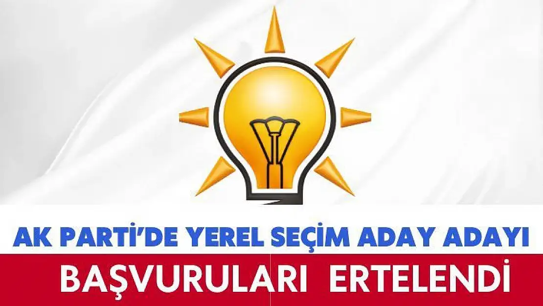 AK Parti´de yerel seçim aday adayı başvuruları  ertelendi