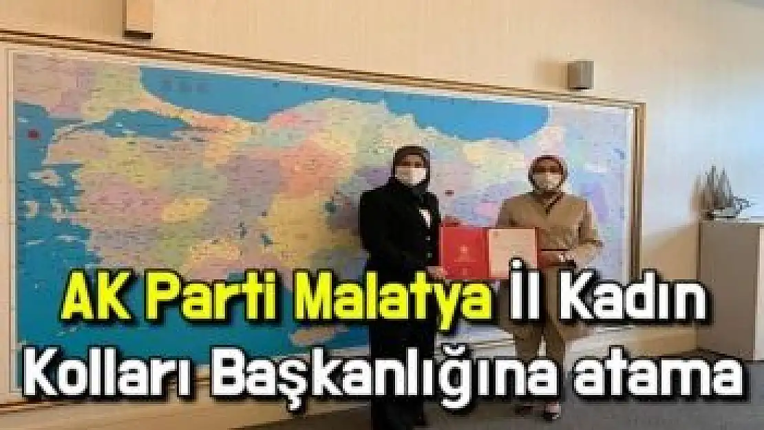 AK Parti Malatya İl Kadın Kolları Başkanlığına atama