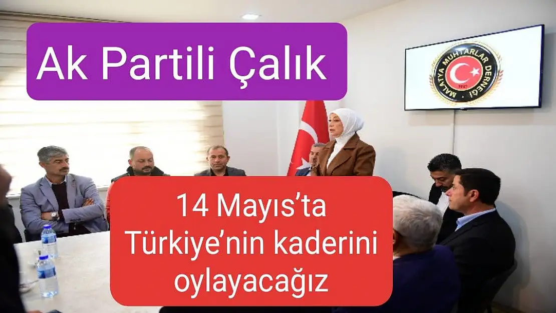 Ak Partili Çalık 14 Mayıs´ta Türkiye´nin kaderini oylayacağız