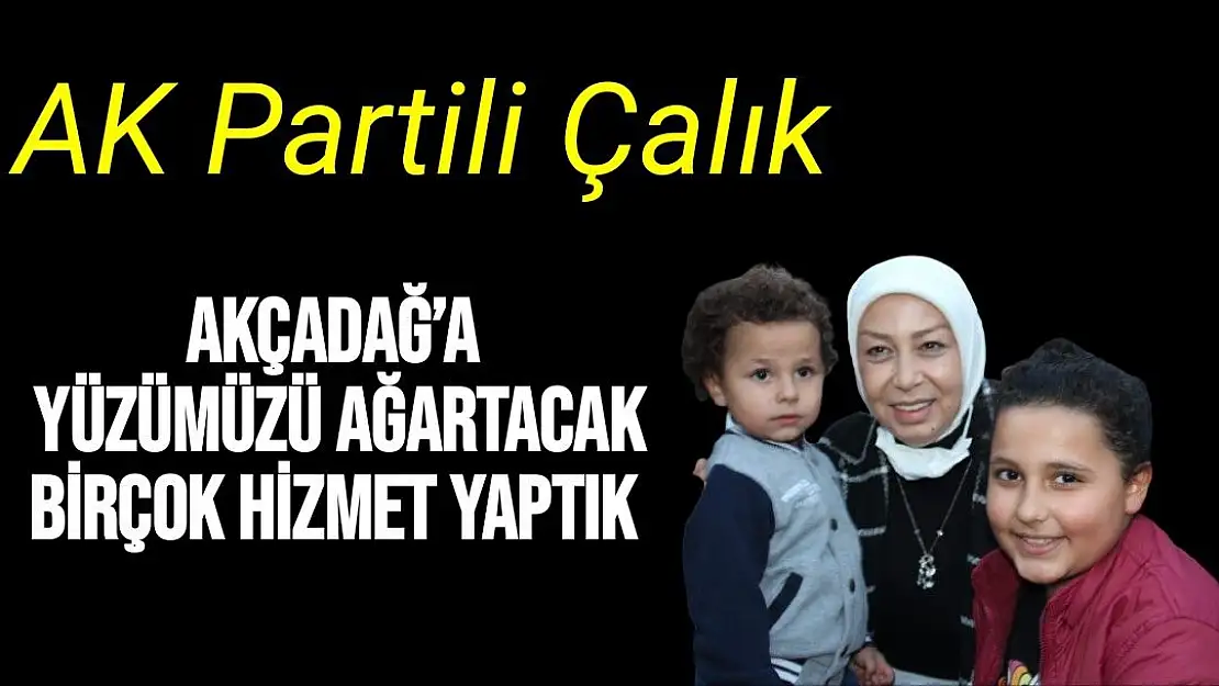 Akçadağ´a yüzümüzü ağartacak birçok hizmet yaptık