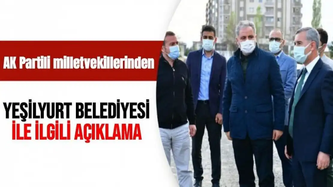 AK Partili milletvekillerinden Yeşilyurt Belediyesi ile ilgili açıklama
