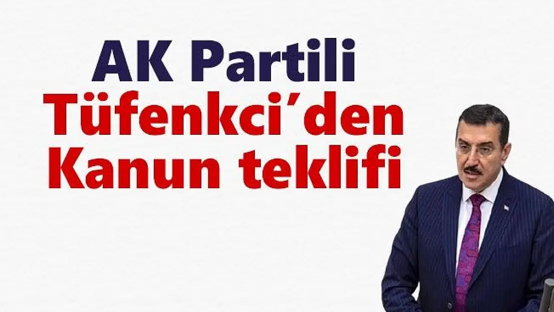 AK Partili Tüfenkci´den kanun teklifi