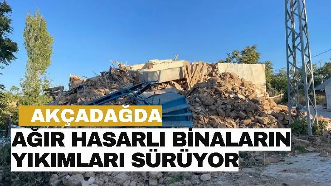 Akçadağ´da ağır hasarlı binaların yıkımları sürüyor