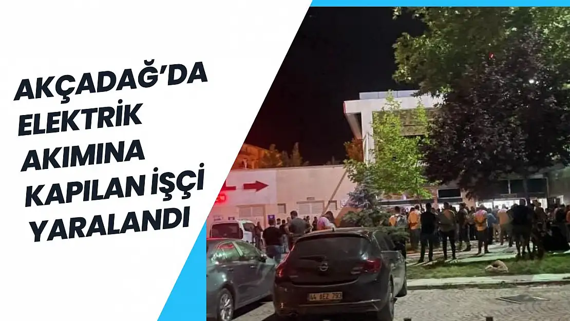 Akçadağ'da elektrik akımına kapılan işçi yaralandı