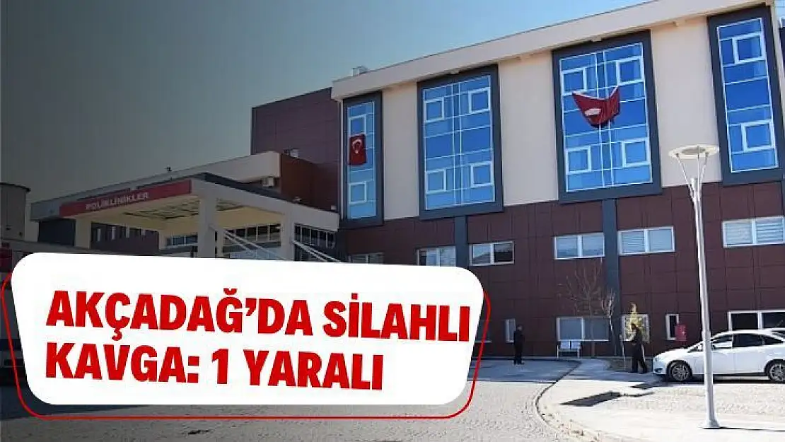 Akçadağda silahlı kavga: 1 yaralı