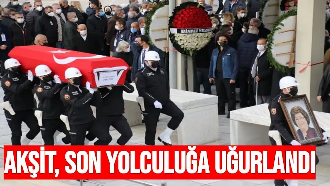 Akşit, son yolculuğa uğurlandı