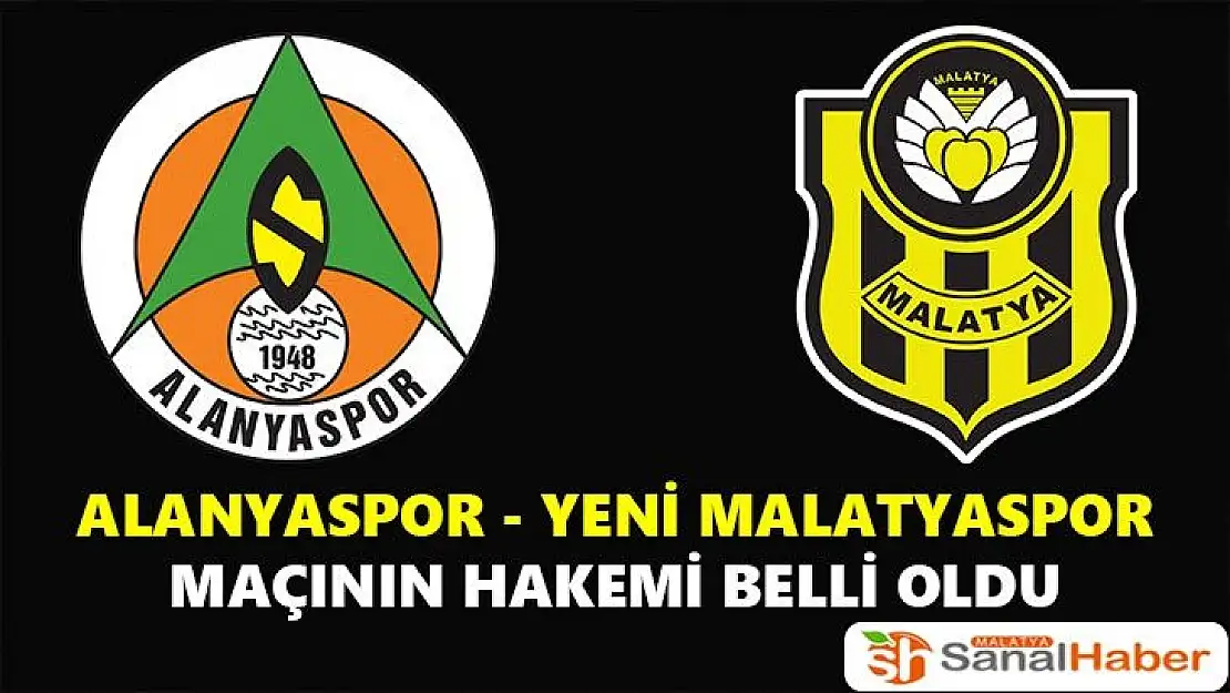 Alanyaspor Yeni Malatyaspor maçının hakemi belli oldu