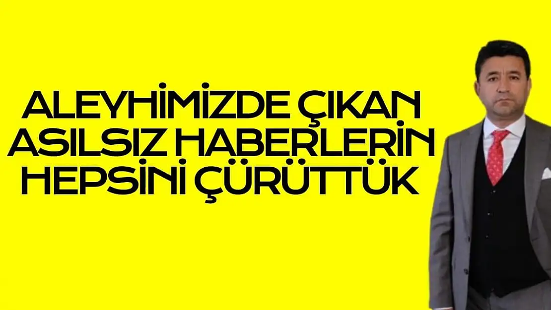 Aleyhimizde çıkan asılsız haberlerin hepsini çürüttük