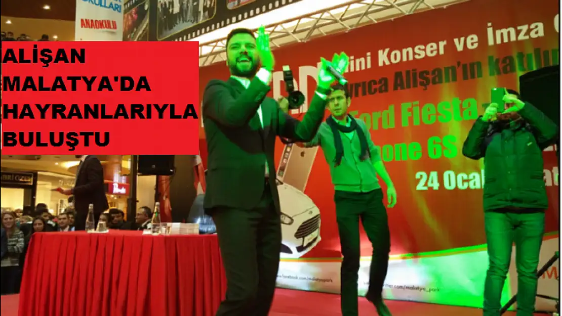 ALİŞAN MALATYA'DA HAYRANLARIYLA BULUŞTU