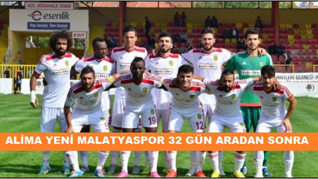 ALİMA YENİ MALATYASPOR 32 GÜN ARADAN SONRA