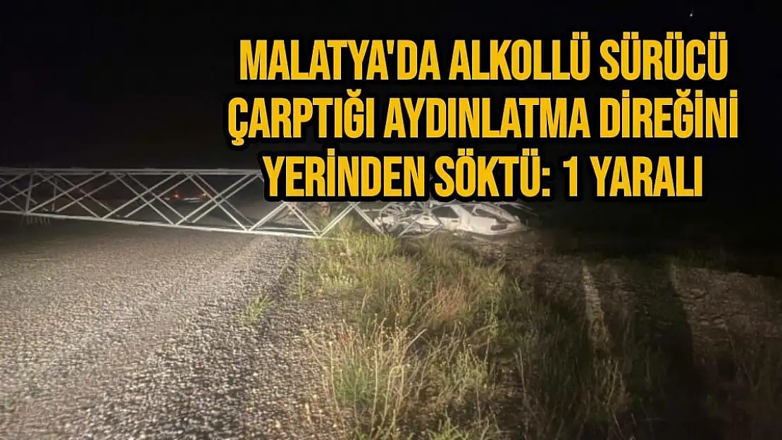 Alkollü sürücü çarptığı aydınlatma direğini yerinden söktü: 1 yaralı