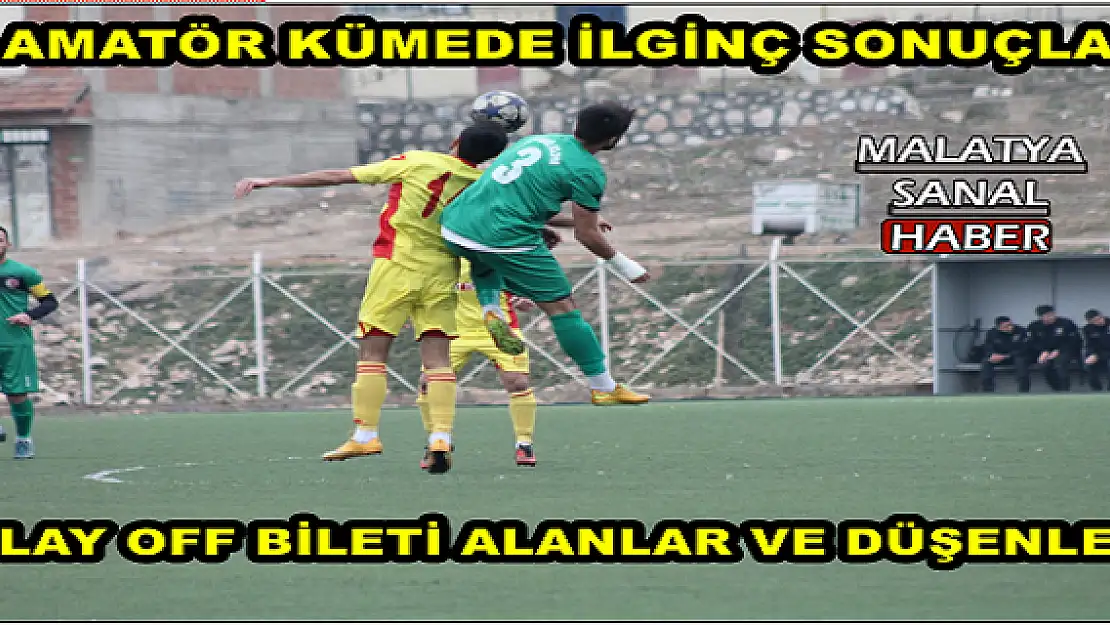 MALATYA'DA 1.AMATÖR KÜME FUTBOL LİGİNDE PLAY OFF BİLETİ ALANLAR VE DÜŞENLER