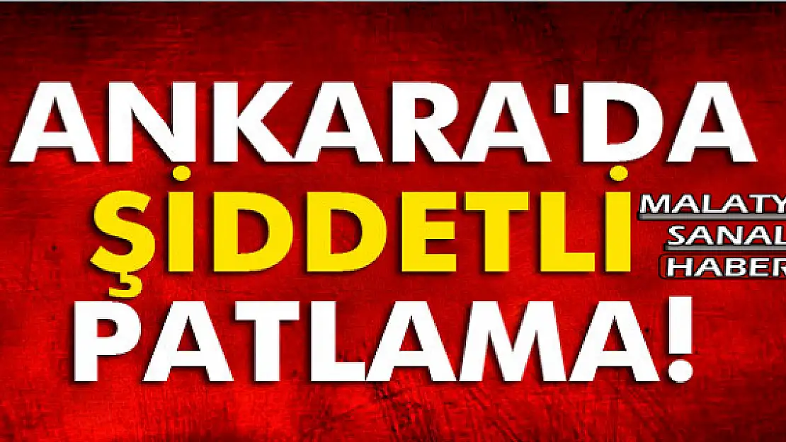 Ankara'da büyük patlama!