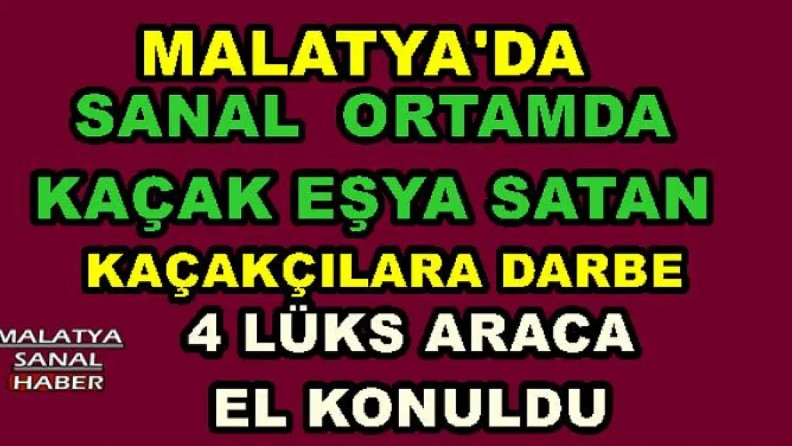 MALATYA'DA 4 LÜKS ARACA  EL KONULDU