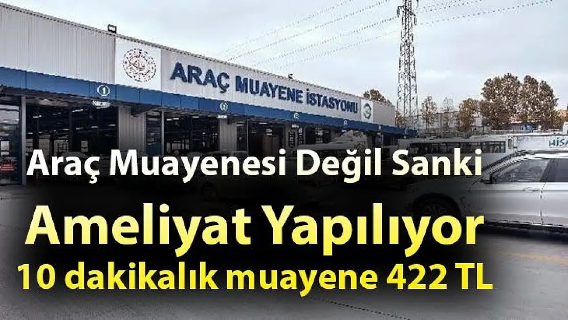 Araç Muayenesi Değil Sanki Ameliyat Yapılıyor