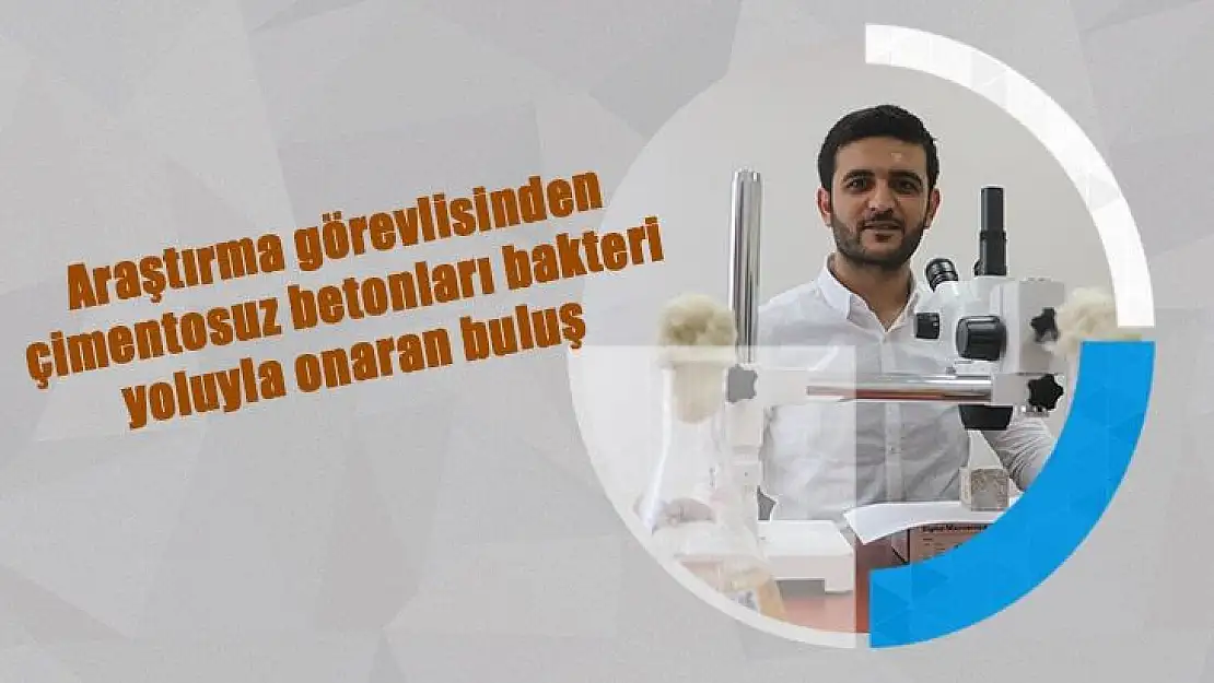 Araştırma görevlisinden, çimentosuz betonları bakteri yoluyla onaran buluş