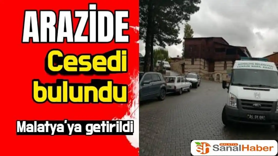 Arazide cesedi bulundu Malatya´ya getirildi