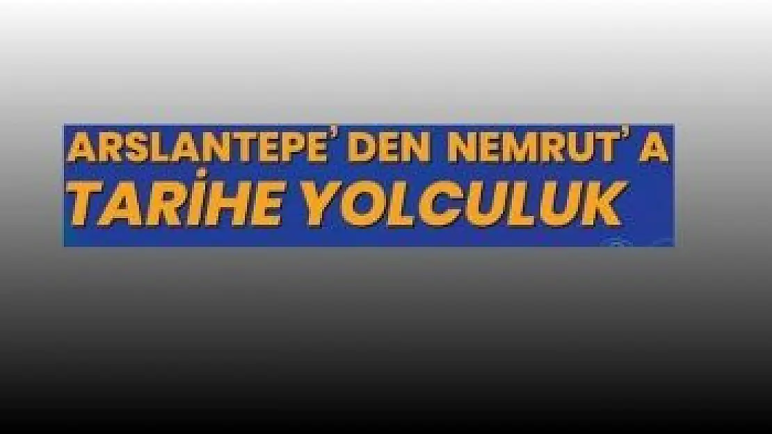 Arslantepe´den Nemrut´a tarihi yolculuk