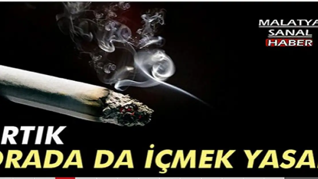 ARTIK ORADA DA İÇMEK YASAK