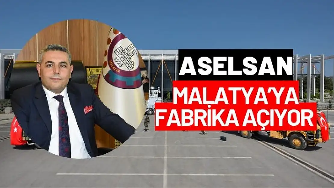 ASELSAN Malatya'da fabrika açıyor 