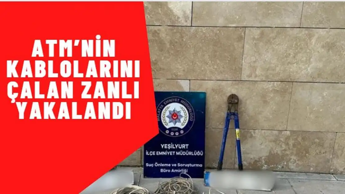 ATMnin kablolarını çalan zanlı yakalandı