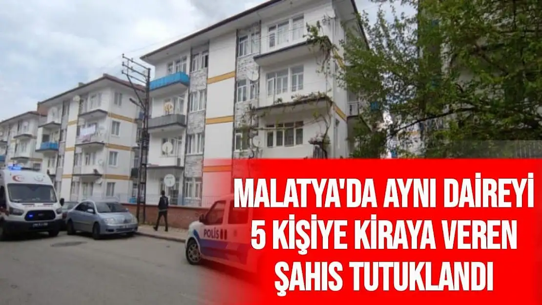 Aynı daireyi 5 kişiye kiraya veren şahıs tutuklandı