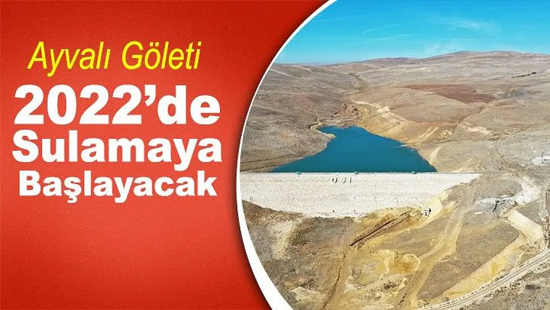 Ayvalı Göleti 2022´de sulamaya başlayacak