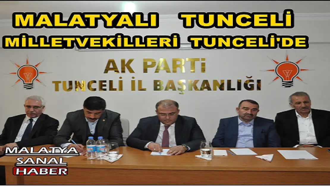 MALATYALI  TUNCELİ MİLLETVEKİLLERİ TUNCELİ'DE