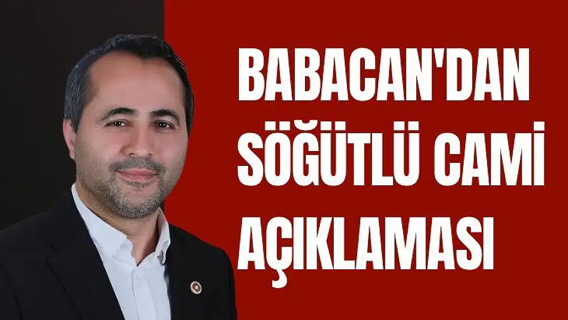 Babacan'dan Söğütlü Cami Açıklaması