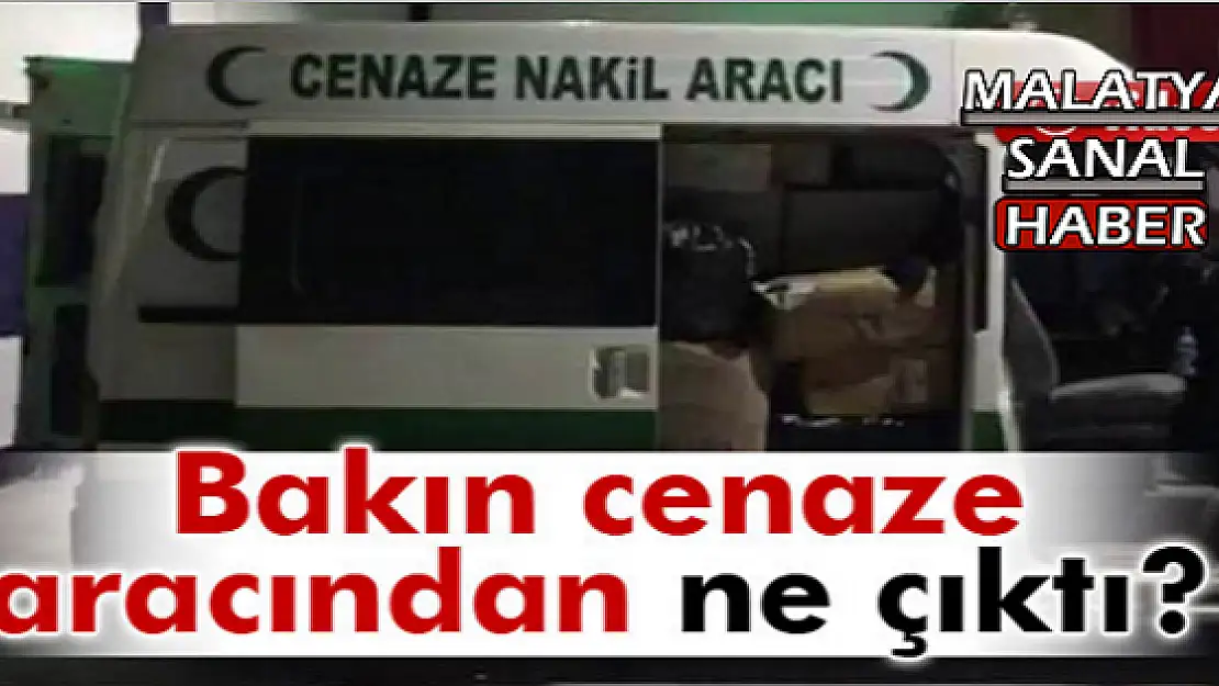 Bakın Cenaze Aracından Ne Çıktı?