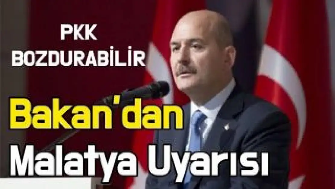 Bakan´dan Malatya Uyarısı PKK bozdurabilir