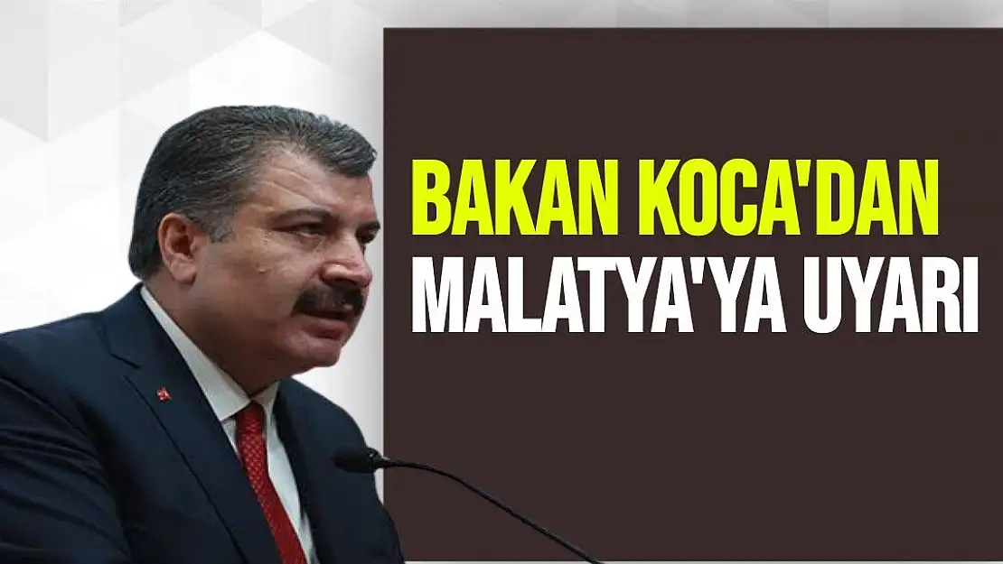 Bakan Koca'dan Malatya'ya Uyarı