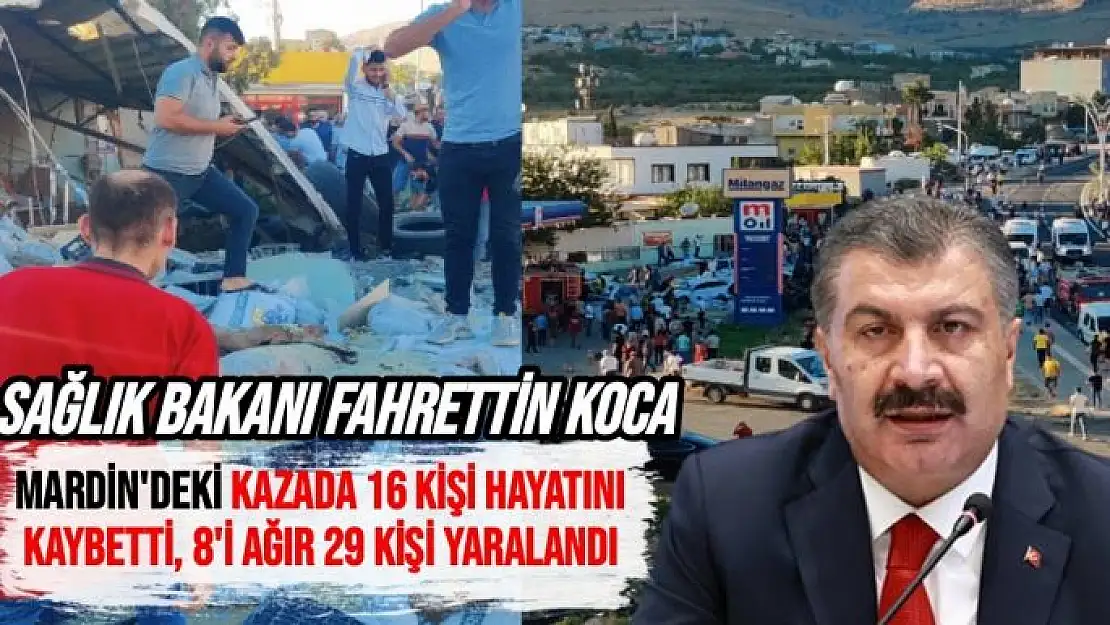 Bakan Koca, Mardin'deki kazada 16 kişi hayatını kaybetti, 8'i ağır 29 kişi yaralandı