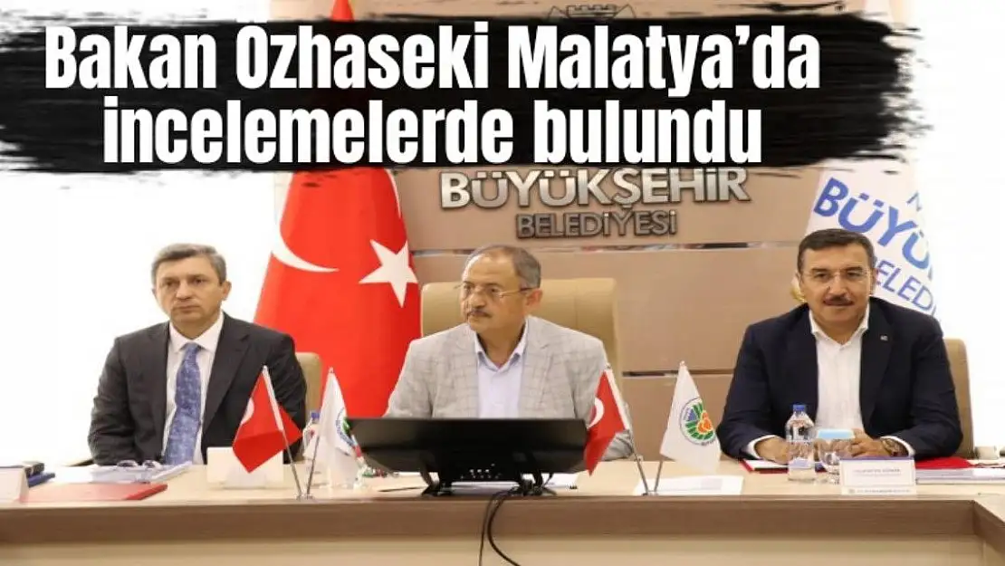 Bakan Özhaseki Malatya´da incelemelerde bulundu