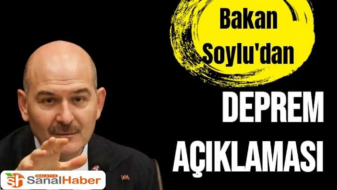 Bakan Soylu'dan Deprem Açıklaması