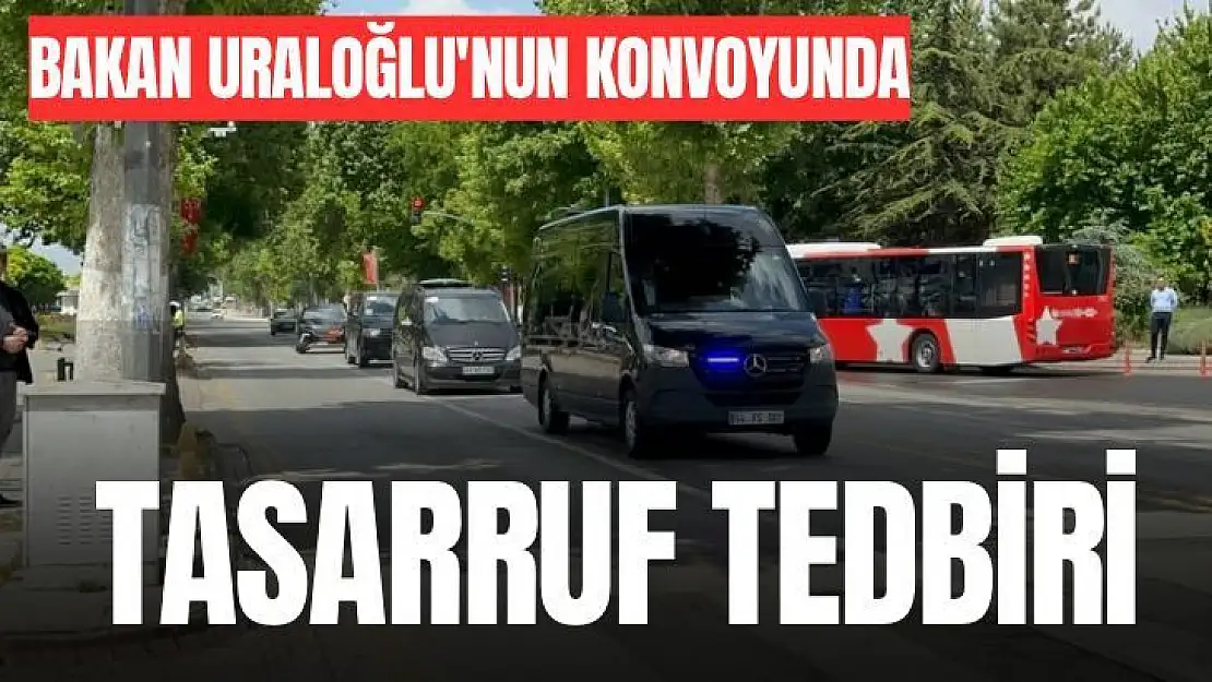 Bakan Uraloğlu'nun konvoyunda tasarruf tedbiri