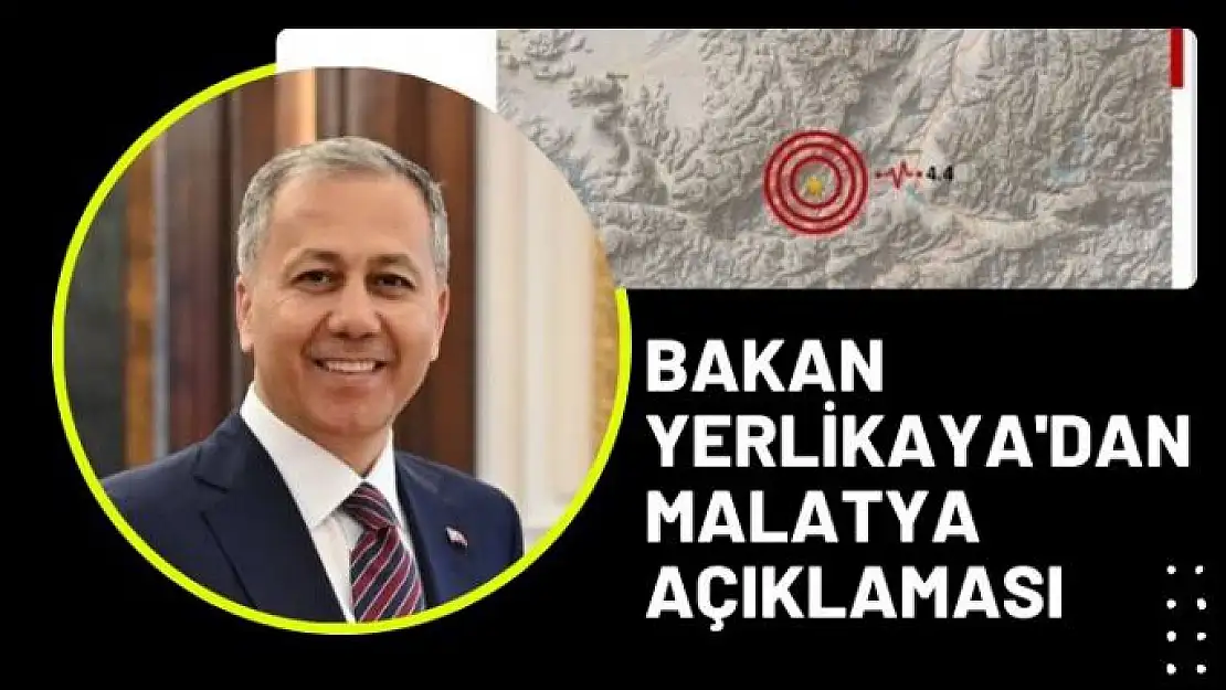 Bakan Yerlikaya'dan Malatya Açıklaması