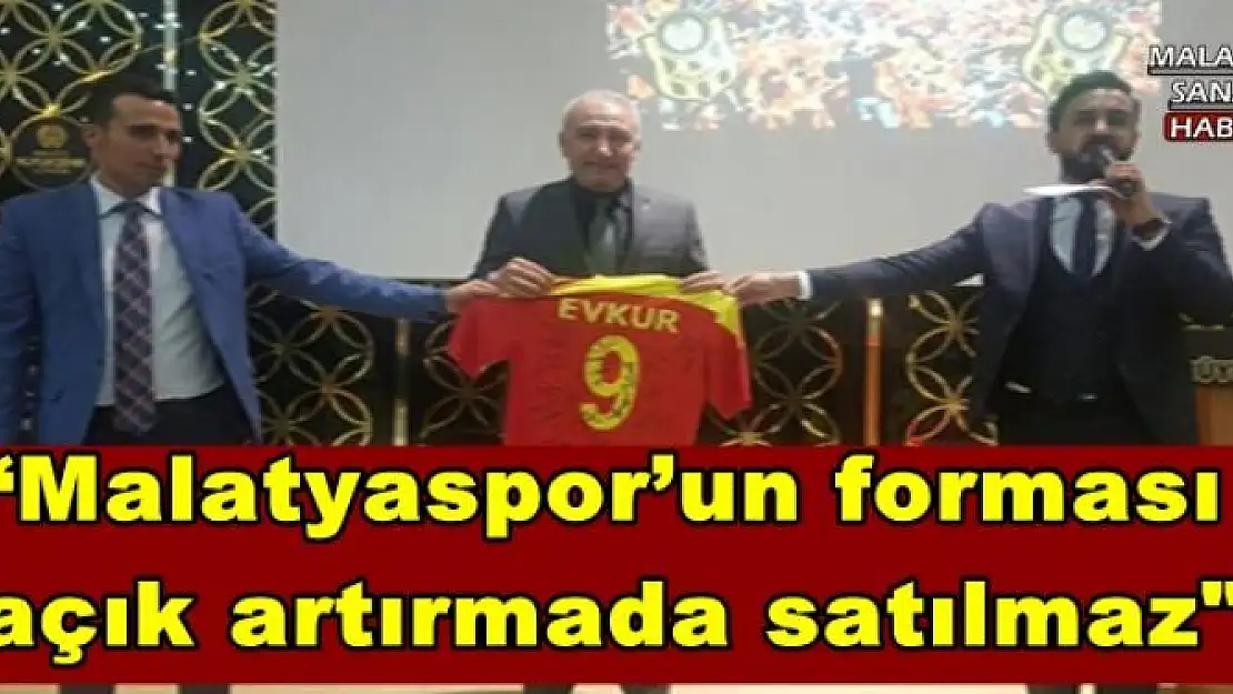 'Malatyaspor´un forması  açık artırmada satılmaz'''''''