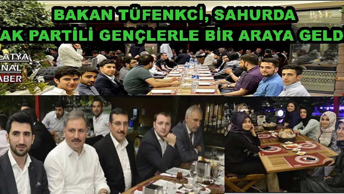 BAKAN TÜFENKCİ, SAHURDA AK PARTİLİ GENÇLERLE BİR ARAYA GELDİ