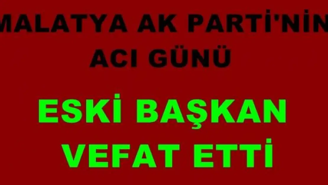 MALATYA AK PARTİ'NİN  ACI GÜNÜ