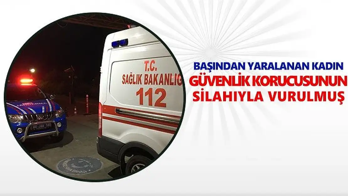 Başından yaralanan kadın, güvenlik korucusunun silahıyla vurulmuş