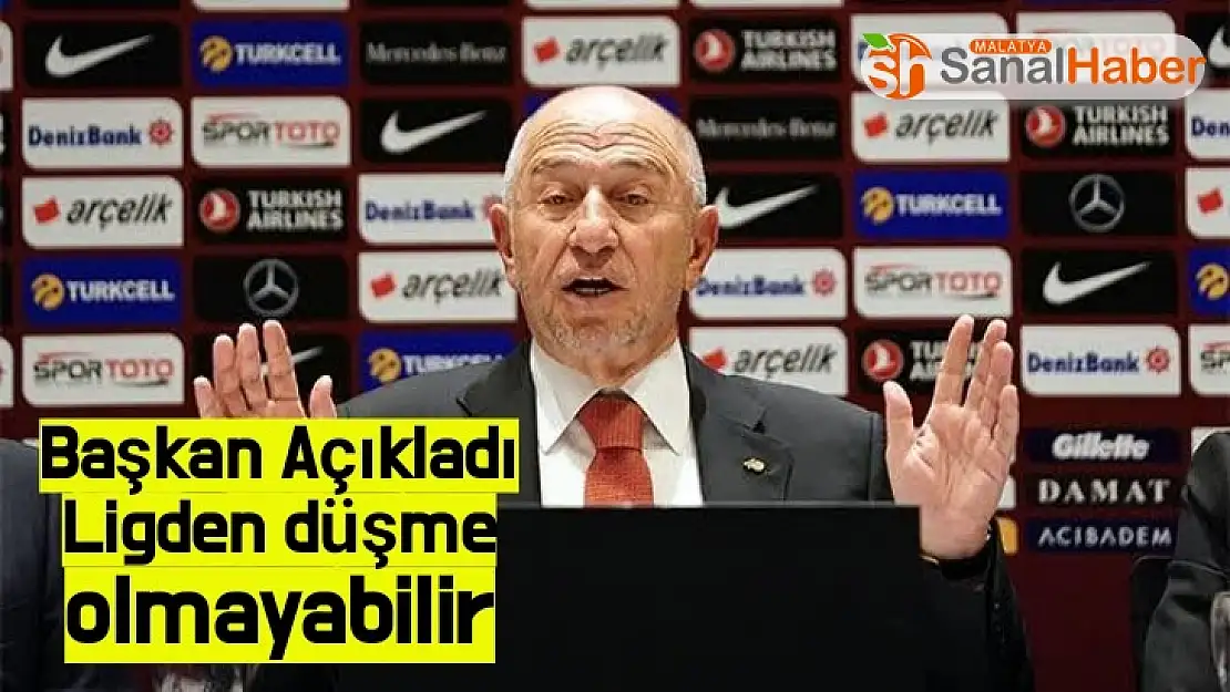 Başkan Açıkladı Ligden düşme olmayabilir