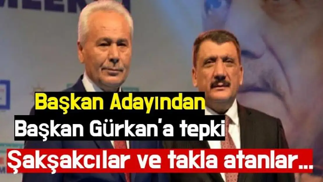 Başkan Adayından Başkan Gürkan´a tepki