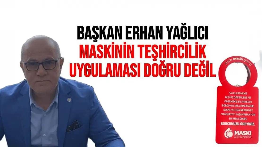 Başkan Erhan Yağlıcı, MASKİnin Teşhircilik Uygulaması Doğru Değil