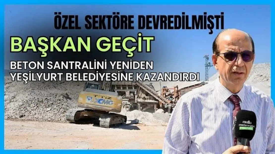 Başkan Geçit, beton santralini yeniden belediyeye kazandırdı