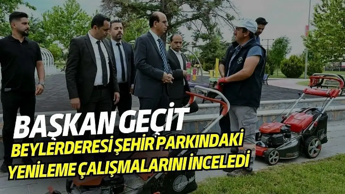 Başkan Geçit, Beylerderesi Şehir Parkındaki yenileme çalışmalarını inceledi