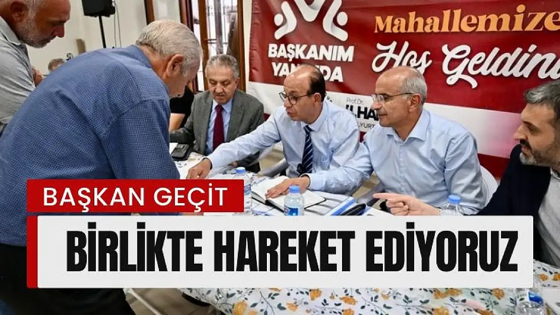 Başkan Geçit Birlikte Hareket ediyoruz