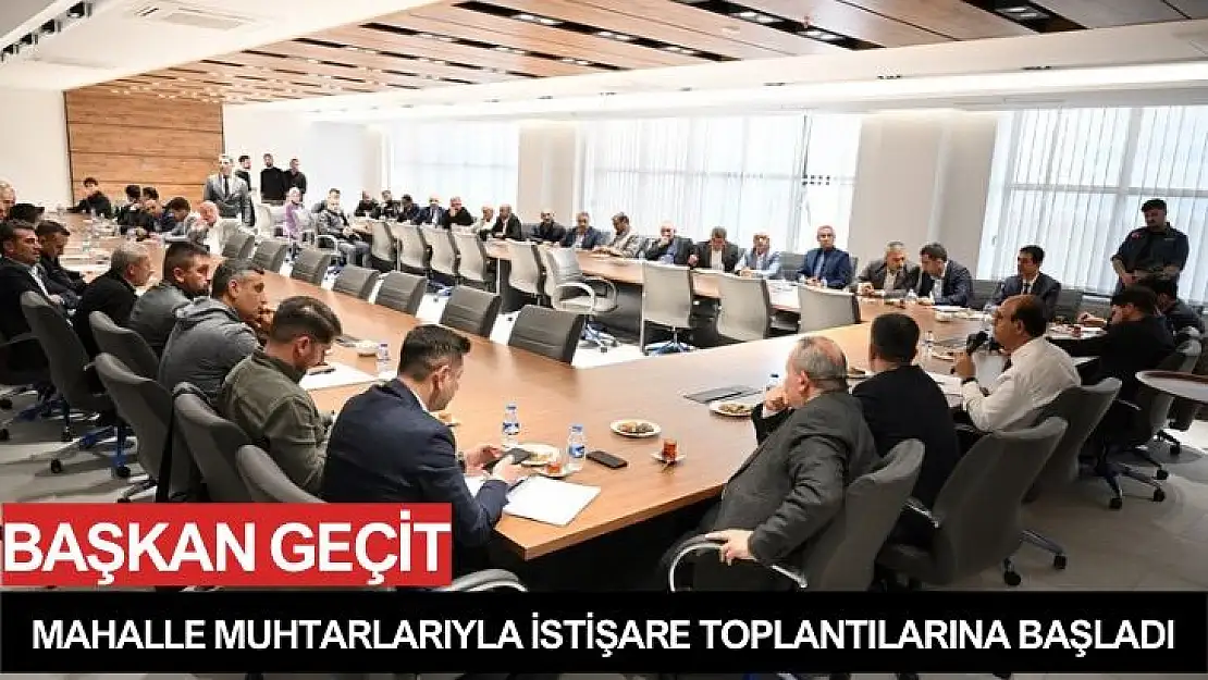 Başkan geçit, mahalle muhtarlarıyla istişare toplantılarına başladı